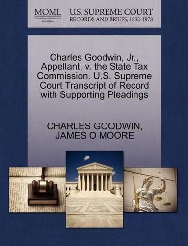 Cover of Charles Goodwin, Jr., Appellant, V. the State Tax Commission. U.S. Supreme Court Transcript of Record with Supporting Pleadings