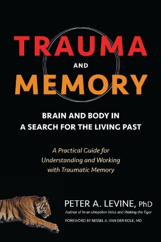 Cover of Trauma and Memory: Brain and Body in a Search for the Living Past: A Practical Guide for Understanding and Working with Traumatic Memory(English)