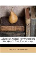 Cover of Atomic Artillerymodern Alchemy for Everyman.