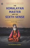 Cover of The Himalayan Master and the Sixth Sense : I Dared to Travel the Spiritual Path | Dr. Priyabhishek Sharma | English [Perfect Paperback] DR. PRIYABHISHEK SHARMA