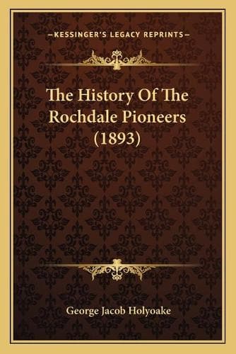 Cover of The History Of The Rochdale Pioneers (1893)