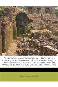 Cover of Physiologie Pathologique, Ou, Recherches Cliniques, Experimentales Et Microscopiques
