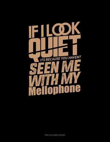 Cover of If I Look Quiet It's Because You Haven't Seen Me with My Mellophone