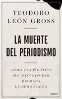 Cover of La muerte del periodismo: Como una politica sin contrapoder degrada la democracia
