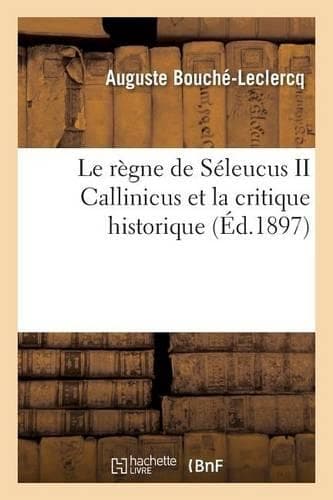 Cover of Le Règne de Séleucus II Callinicus Et La Critique Historique