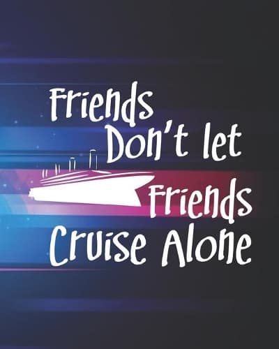 Cover of Friends Don't Let Friends Cruise Alone