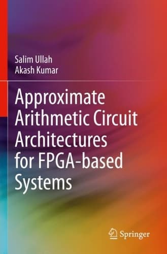 Cover of Approximate Arithmetic Circuit Architectures for FPGA-based Systems