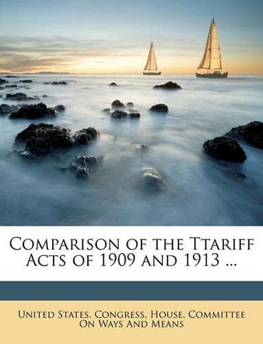 Cover of Comparison of the Ttariff Acts of 1909 and 1913 ...