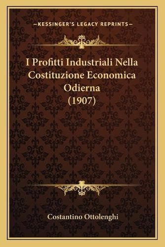 Cover of I Profitti Industriali Nella Costituzione Economica Odierna (1907)