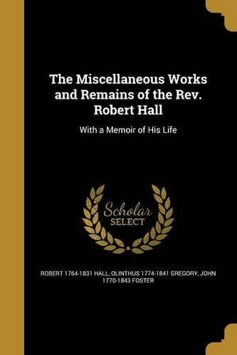 Cover of The Miscellaneous Works and Remains of the Rev. Robert Hall