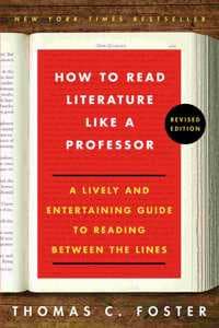 Cover of How to Read Literature Like a Professor [Third Edition] : A Lively and Entertaining Guide to Understanding Literature, from The Great Gatsby to The Hate You Give