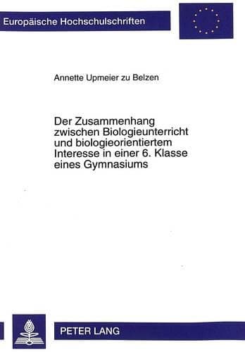 Cover of Der Zusammenhang Zwischen Biologieunterricht Und Biologieorientiertem Interesse in Einer 6. Klasse Eines Gymnasiums