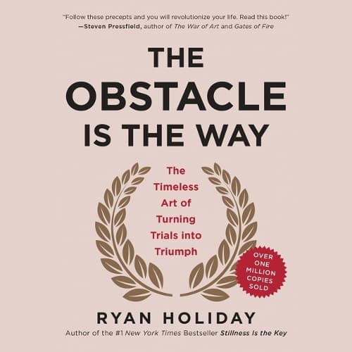Cover of The Obstacle Is the Way: The Timeless Art of Turning Trials Into Triumph