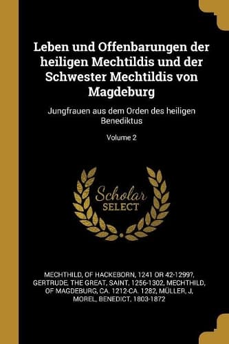 Cover of Leben und Offenbarungen der heiligen Mechtildis und der Schwester Mechtildis von Magdeburg