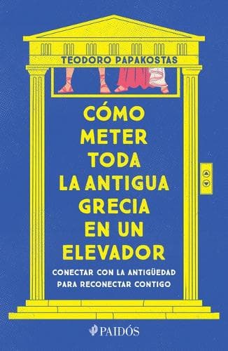 Cover of Cómo Meter Toda La Antigua Grecia En Un Elevador: Conectar Con La Antigüedad Para Reconectar Contigo / How to Cram All of Ancient Greece Into an Elevator