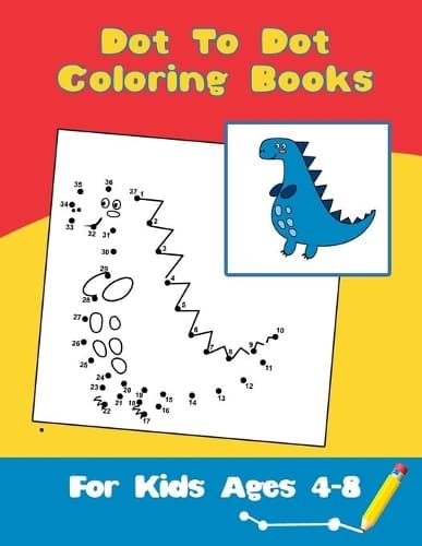 Cover of Dot To Dot Coloring Books For Kids Ages 4-8