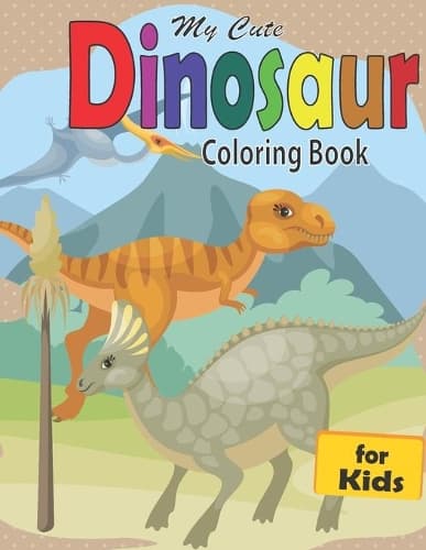 Cover of My Cute Dinosaur Coloring Book for Kids