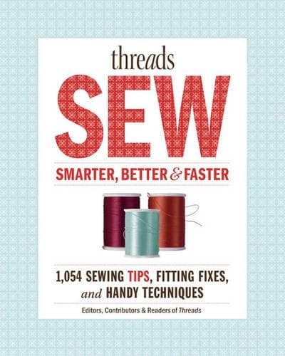 Cover of Threads: How to Sew Smarter, Better &  Faster: 894 Sewing Tips, Fitting Fixes, and Handy Techniques