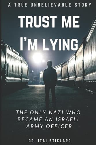 Cover of Trust Me I'm Lying: The Only Nazi Who Became an Israeli Army Officer - A Post World War II True Events