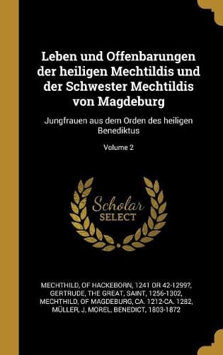 Cover of Leben und Offenbarungen der heiligen Mechtildis und der Schwester Mechtildis von Magdeburg