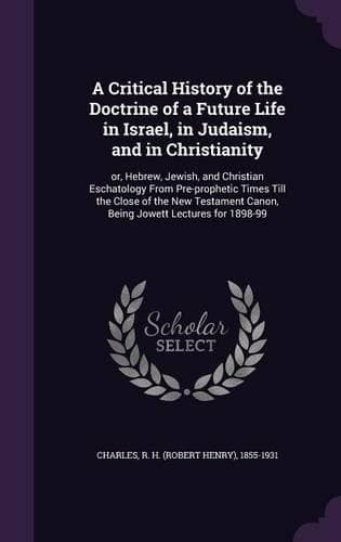 Cover of A Critical History of the Doctrine of a Future Life in Israel, in Judaism, and in Christianity