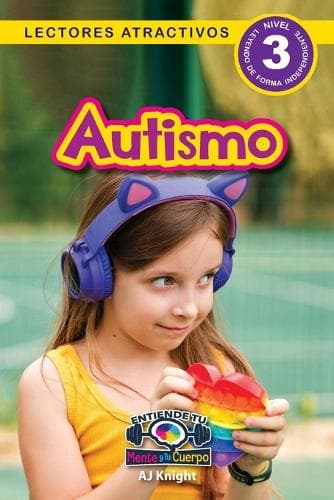 Cover of Autismo: Entiende tu mente y tu cuerpo (Lectores atractivos, nivel 3)(3 Entiende Tu Mente y Tu Cuerpo)