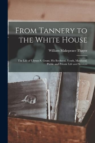 Cover of From Tannery to the White House
