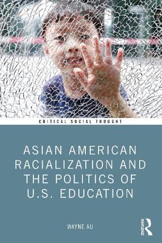 Cover of Asian American Racialization and the Politics of U.S. Education