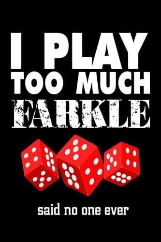 Cover of I Play Too Much Farkle Said No One Ever: Farkle Players Notebook Log Funny Gift