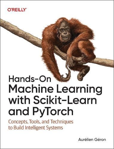 Cover of Hands-On Machine Learning With Scikit-Learn and Pytorch: Concepts, Tools, and Techniques to Build Intelligent Systems
