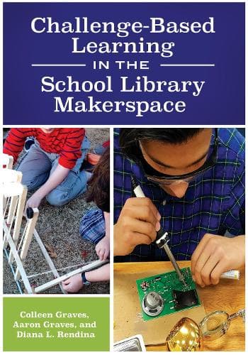 Cover of Challenge-Based Learning in the School Library Makerspace