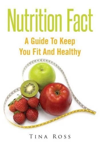 Cover of Nutrition Fact: A Guide to Keep You Fit and Healthy