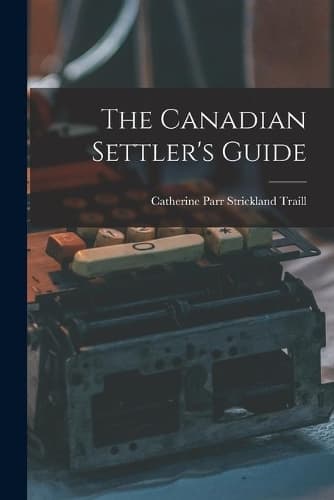 Cover of The Canadian Settler's Guide [microform]