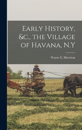 Cover of Early History, &c., the Village of Havana, N.Y