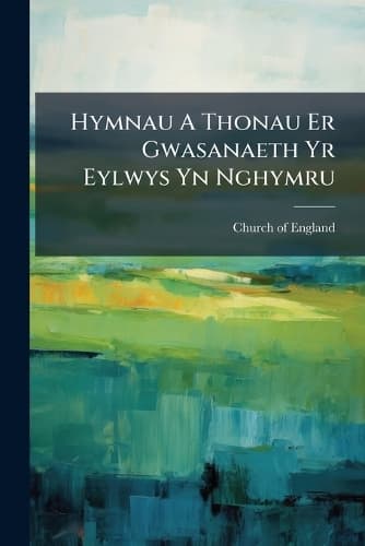 Cover of Hymnau A Thonau Er Gwasanaeth Yr Eylwys Yn Nghymru