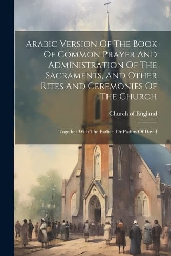 Cover of Arabic Version Of The Book Of Common Prayer And Administration Of The Sacraments, And Other Rites And Ceremonies Of The Church