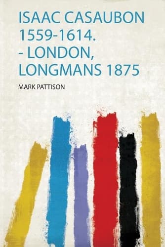 Cover of Isaac Casaubon 1559-1614. - London, Longmans 1875