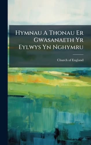 Cover of Hymnau A Thonau Er Gwasanaeth Yr Eylwys Yn Nghymru