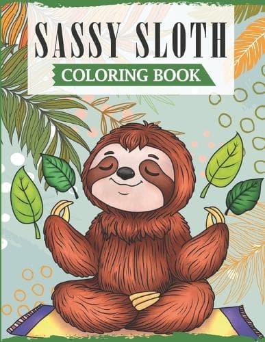 Cover of Sassy Sloth: A Fun Coloring Book for Adults with Funny Swearing Sloth Quotes for Relieving Stress & Relaxation